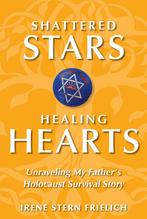 Cover of "Shattered Stars, Healing Hearts: Unraveling My Father's Holocaust Survival Story"